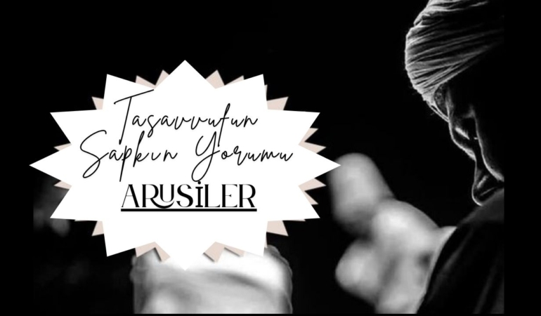 Tasavvufun Sapkın Yorumu: Arusiler