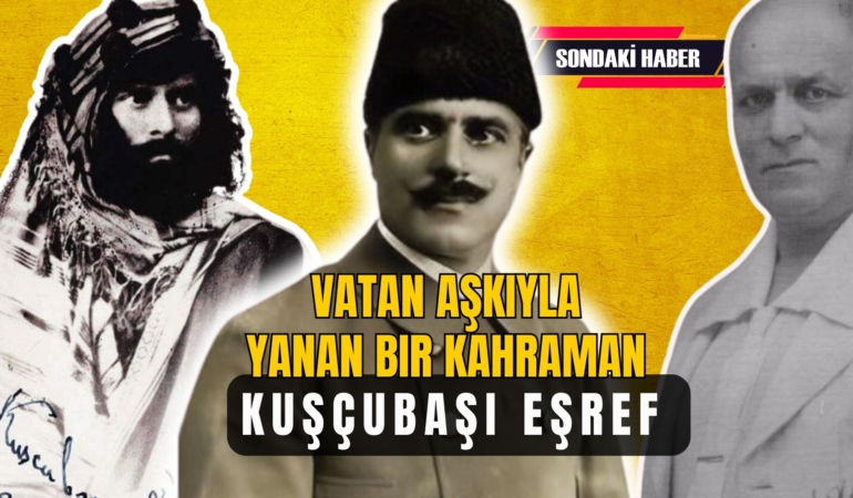 Kuşçubaşı Eşref: Vatan Aşkıyla Yanan Bir Kahraman