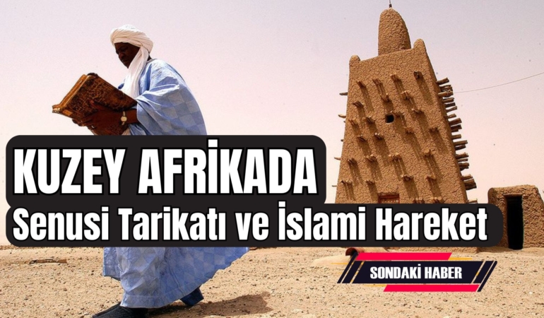 Kuzey Afrika’da bir İslam hareketi “Senüsi Tarikatı”