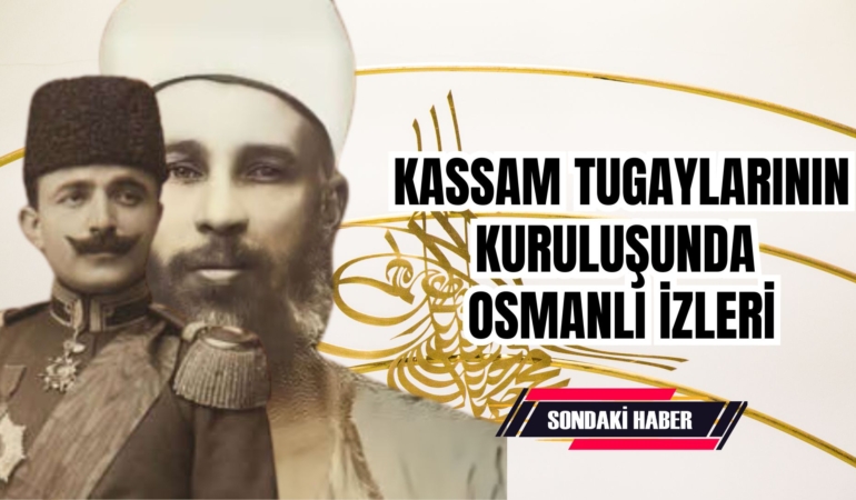 Kassam Tugaylarının Kuruluşunda Osmanlı İzleri