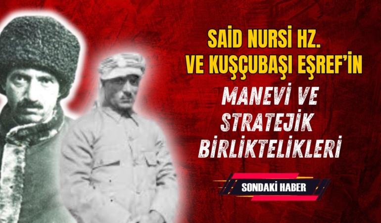 Said Nursi ve Kuşçubaşı Eşref: Manevi ve Stratejik Birliktelik