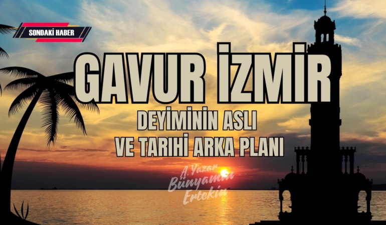 Gavur İzmir Deyiminin Aslı