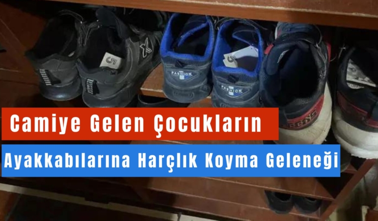 Camiye Gelen Çocukların Ayakkabılarında Harçlık: Bir Geleneğin Yüzyılları Aşan İnceliği