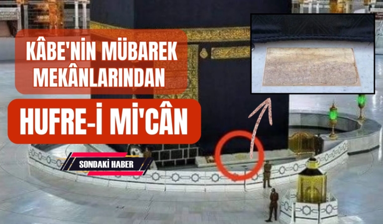 Kâbe’nin Mübarek Mekânlarından Hufre-i Mi’cân