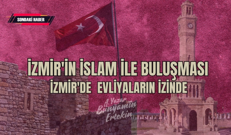 İzmir’in İslam ile Buluşması ve Evliyalarının İzinde