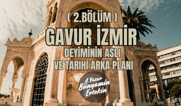 Gâvur İzmir Deyimi (2. Bölüm)