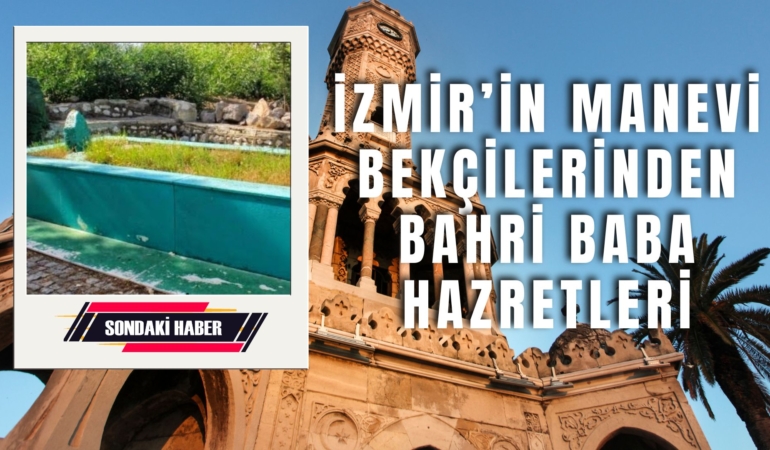 İzmir’in Manevi Bekçilerinden Bahri Baba Hz