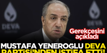 deva-partili-mustafa-yeneroglu-partisinden-istifa-etti-2h1735232666-a2d801.png