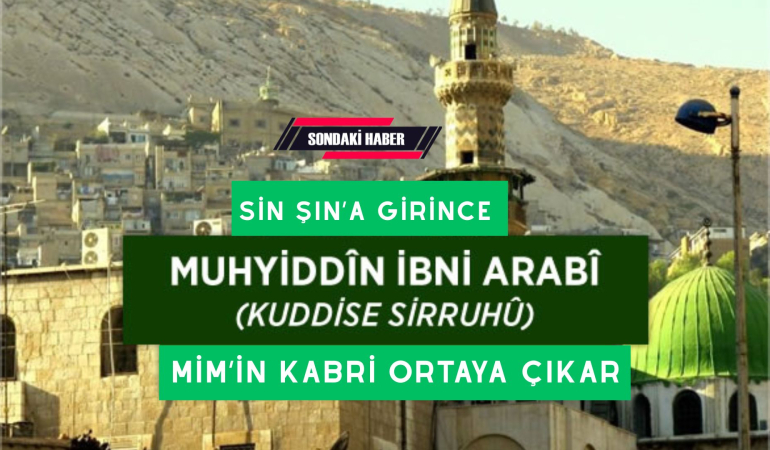 “Sin Şın’a Girince Mim’in Kabri Ortaya Çıkar”
