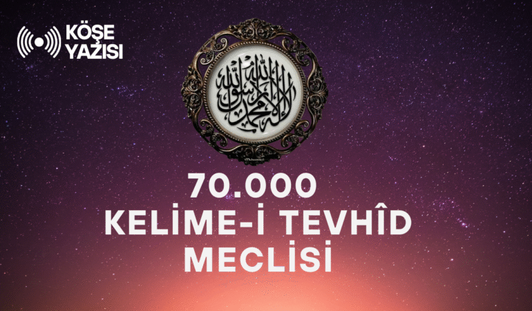 Lâ İlâhe İllallah ve 70.000 Tevhid Geleneği