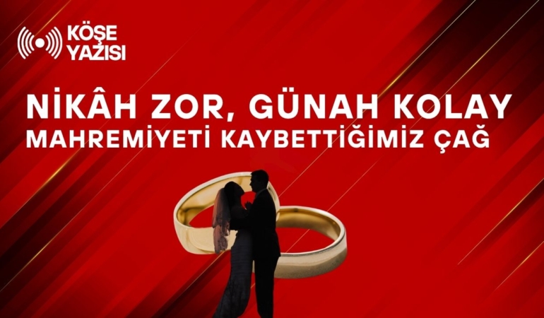 Nikâh Zor, Günah Kolay: Mahremiyeti Kaybettiğimiz Çağ