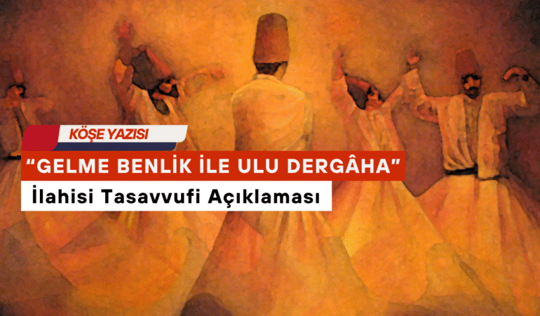 “Gelme benlik ile ulu dergâha / Aman Allah”
