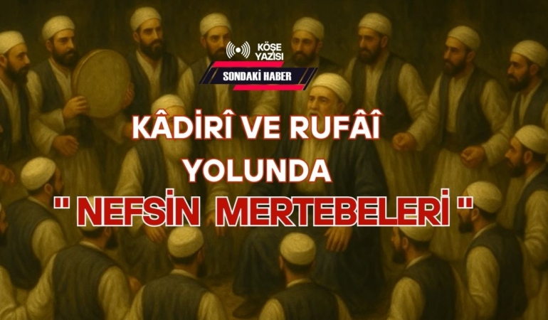 Kâdirî ve Rufâî Yolunda “Nefsin Mertebeleri”
